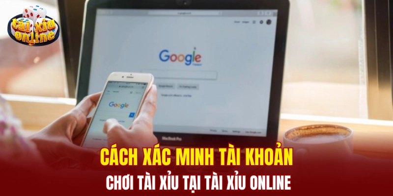 Cách xác minh tài khoản chơi tài xỉu tại Tài Xỉu Online Cách xác minh tài khoản chơi tài xỉu tại Tài Xỉu Online
