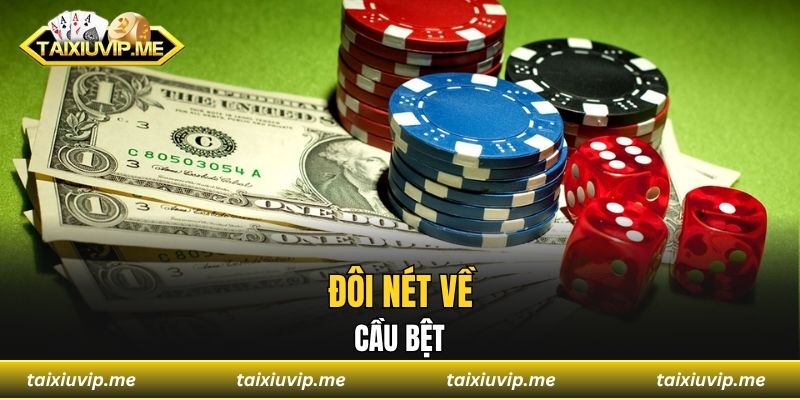 Cầu Bệt Tài Xỉu - Cách Nhận Biết Và Áp Dụng Dễ Trúng Nhất Đôi nét về cầu bệt