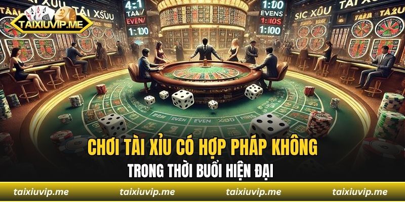 Chơi Tài Xỉu Có Hợp Pháp Không Trong Thời Buổi Hiện Đại Chơi tài xỉu có hợp pháp không