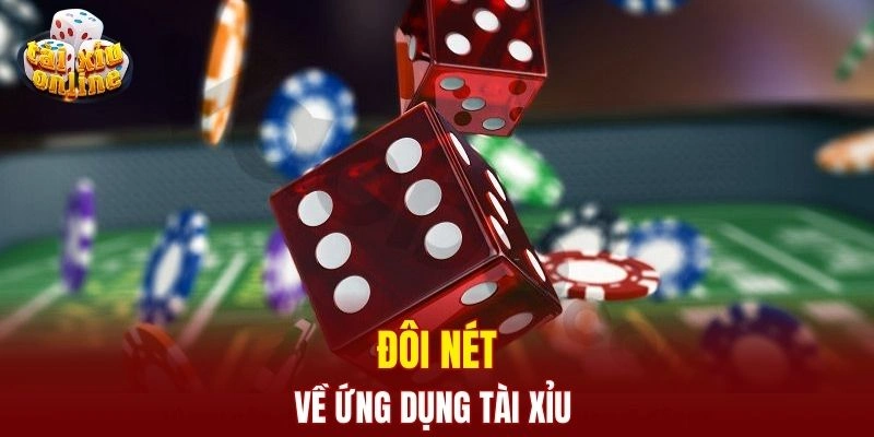 Đôi nét về ứng dụng tài xỉu 