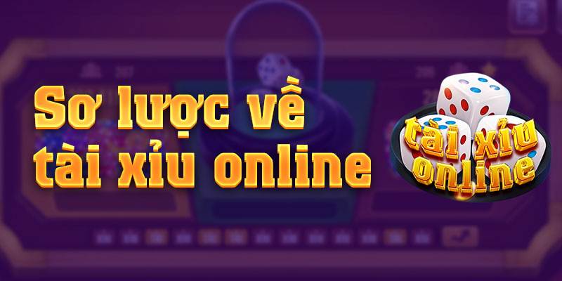 Sơ lược về Tài xỉu online