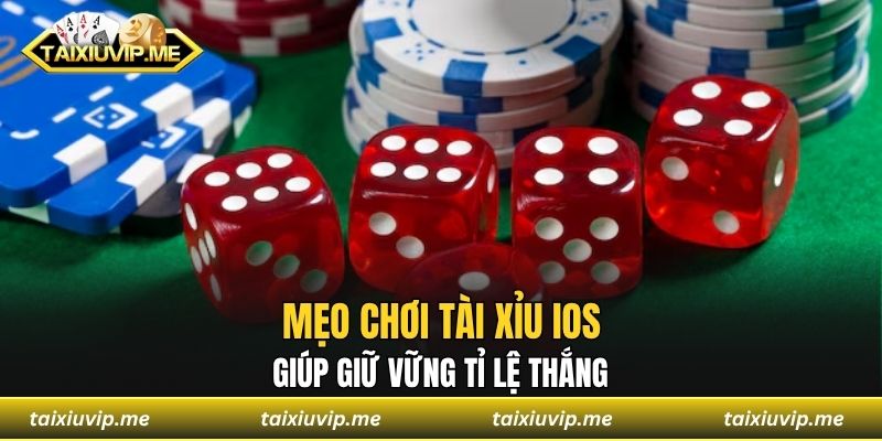 Tài Xỉu Ios - Chơi Vui Mỗi Ngày, Tiền Về Túi Đầy Ắp Mẹo chơi tài xỉu iOS giúp giữ vững tỉ lệ thắng