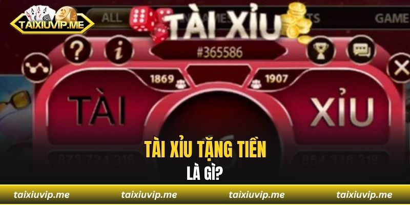 Tài xỉu tặng tiền là gì?